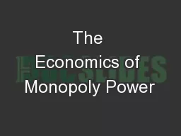 The Economics of Monopoly Power