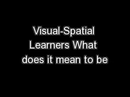 Visual-Spatial Learners What does it mean to be
