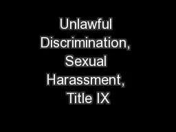 Unlawful Discrimination, Sexual Harassment, Title IX