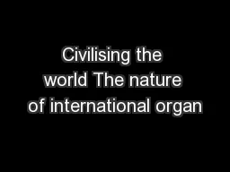 Civilising the world The nature of international organ