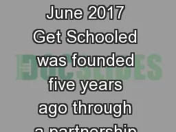 GET  SCHOOLED June 2017 Get Schooled was founded five years ago through a partnership