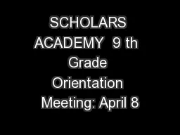 SCHOLARS ACADEMY  9 th  Grade Orientation Meeting: April 8