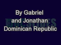 By Gabriel and Jonathan Dominican Republic