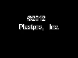 ©2012   Plastpro,   Inc.