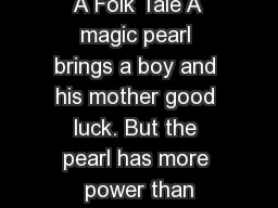 A Folk Tale A magic pearl brings a boy and his mother good luck. But the pearl has more