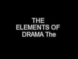 THE ELEMENTS OF DRAMA The