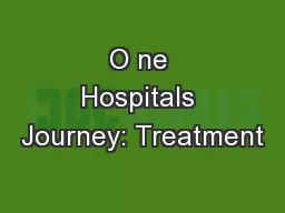 O ne Hospitals Journey: Treatment