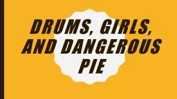 Drums, Girls, and dangerous pie