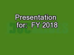 Presentation for:  FY 2018