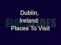Dublin, Ireland  Places To Visit