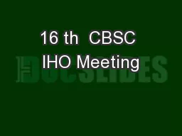 16 th  CBSC IHO Meeting