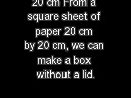 20 cm From a square sheet of paper 20 cm by 20 cm, we can make a box without a lid.