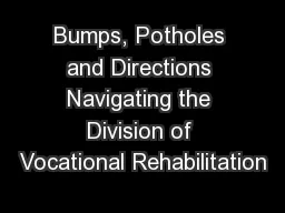 Bumps, Potholes and Directions Navigating the Division of Vocational Rehabilitation