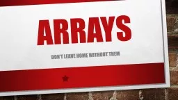 ARRAYS Don’t Leave Home Without them
