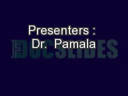 Presenters : Dr.  Pamala
