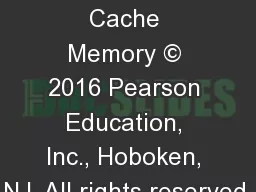 Chapter 4 Cache Memory © 2016 Pearson Education, Inc., Hoboken, NJ. All rights reserved.