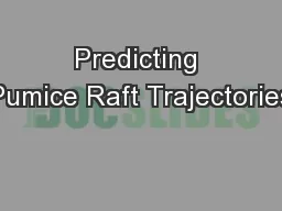Predicting Pumice Raft Trajectories