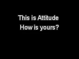 This is Attitude How is yours?