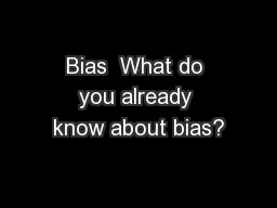 Bias  What do you already know about bias?