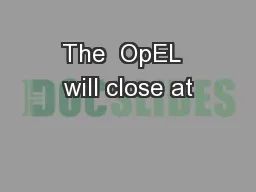 The  OpEL  will close at