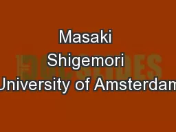 Masaki Shigemori University of Amsterdam