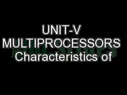 UNIT-V MULTIPROCESSORS Characteristics of