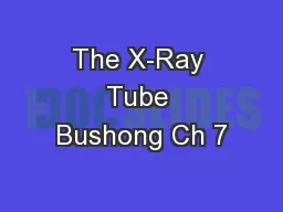 The X-Ray Tube Bushong Ch 7