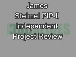 James Steimel PIP-II Independent Project Review
