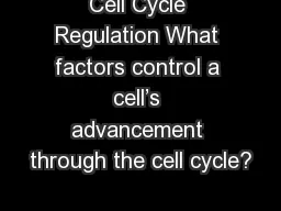 Cell Cycle Regulation What factors control a cell’s advancement through the cell cycle?
