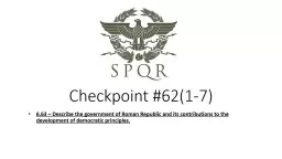 Checkpoint  #62(1-7 ) 6.63 – Describe the government of Roman Republic and its contributions
