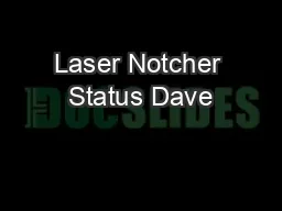 Laser Notcher Status Dave