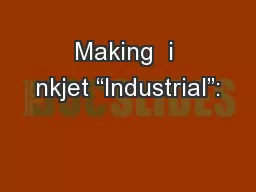 Making  i nkjet “Industrial”: