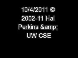 10/4/2011 © 2002-11 Hal Perkins & UW CSE