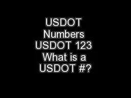 USDOT Numbers USDOT 123 What is a USDOT #?