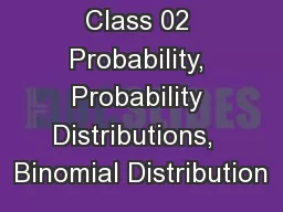 Class 02 Probability, Probability Distributions,  Binomial Distribution