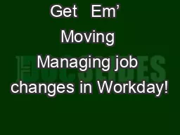 Get   Em’  Moving Managing job changes in Workday!