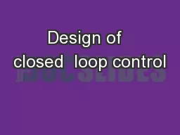 Design of  closed  loop control