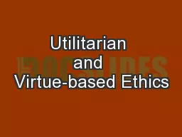Utilitarian and Virtue-based Ethics