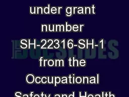 This material was produced under grant number SH-22316-SH-1 from the Occupational Safety