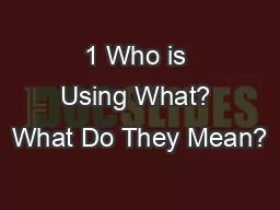 1 Who is Using What? What Do They Mean?