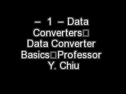–  1  – Data Converters	 Data Converter Basics	Professor Y. Chiu