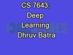 CS 7643: Deep Learning Dhruv Batra