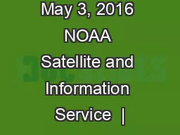 May 3, 2016 NOAA Satellite and Information Service  |