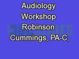 Audiology Workshop Robinson Cummings, PA-C,