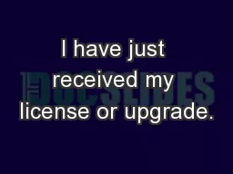 I have just received my license or upgrade.