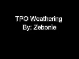 TPO Weathering By: Zebonie