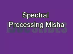 Spectral Processing Misha