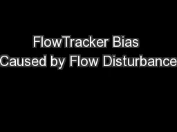 FlowTracker Bias Caused by Flow Disturbance