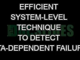 AN EFFICIENT SYSTEM-LEVEL TECHNIQUE TO DETECT DATA-DEPENDENT FAILURES