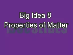 Big Idea 8 Properties of Matter